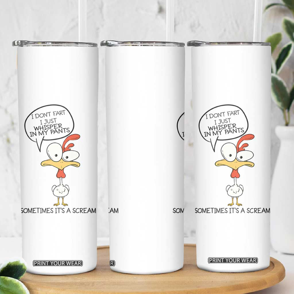 Funny Chicken Skinny Tumbler I Don't Fart I Just Whisper in My Pants Silly Chicken Humor TB10 Print Your Wear