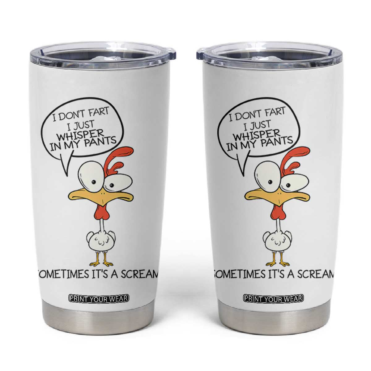 Funny Chicken Tumbler Cup I Don't Fart I Just Whisper in My Pants Silly Chicken Humor TB10 White Print Your Wear