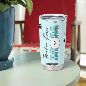 Bichon Frise Dog Mom Tumbler Cup Mothers Day Gift For Dog Lovers Owners Women TB10 Print Your Wear