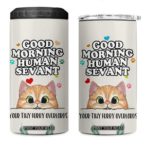 Cat Mom Gifts 4 in 1 Can Cooler Tumbler Good Morning Cat Human Servant Fluffy Cats Cat Owner TB10 One Size: 16 oz Cream Print Your Wear