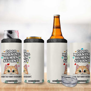 Cat Mom Gifts 4 in 1 Can Cooler Tumbler Good Morning Cat Human Servant Fluffy Cats Cat Owner TB10 Print Your Wear