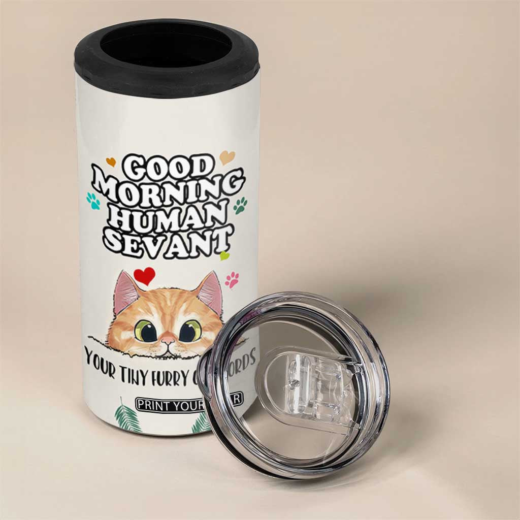 Cat Mom Gifts 4 in 1 Can Cooler Tumbler Good Morning Cat Human Servant Fluffy Cats Cat Owner TB10 Print Your Wear