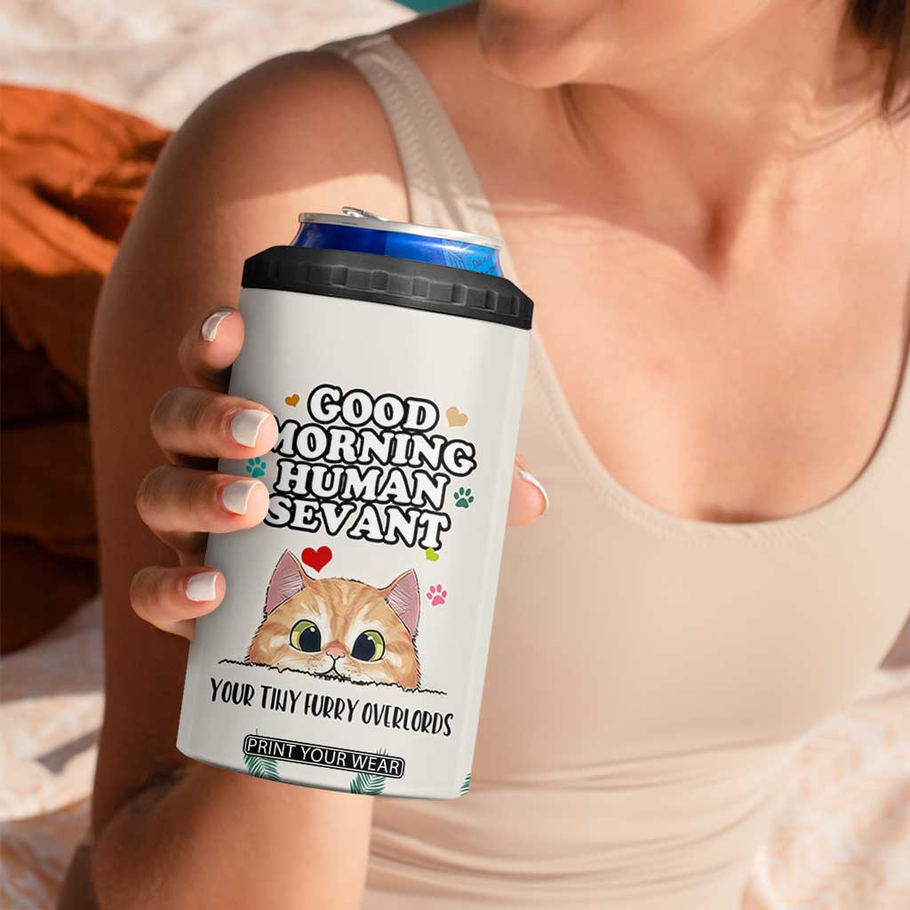 Cat Mom Gifts 4 in 1 Can Cooler Tumbler Good Morning Cat Human Servant Fluffy Cats Cat Owner TB10 Print Your Wear