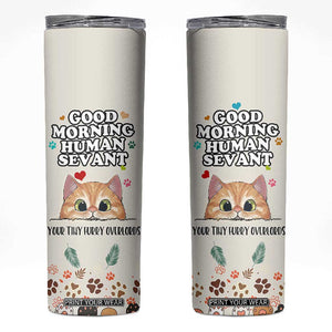 Cat Mom Gifts Skinny Tumbler Good Morning Cat Human Servant Fluffy Cats Cat Owner TB10 Cream Print Your Wear