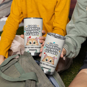 Cat Mom Gifts Tumbler Cup Good Morning Cat Human Servant Fluffy Cats Cat Owner TB10 Print Your Wear