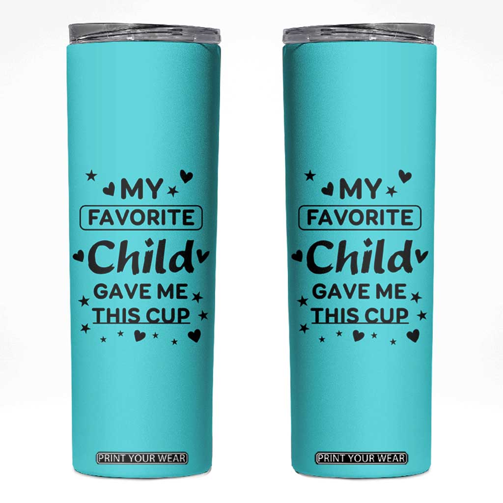 Gifts For Mom Skinny Tumbler My Favorite Child Gave Me This Mother's Day Gift TB10 Turquoise Blue Print Your Wear