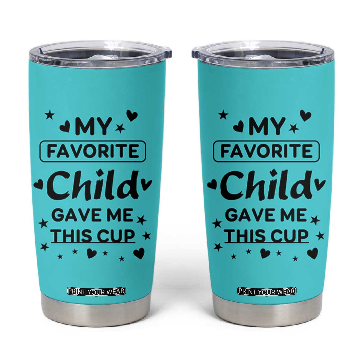 Gifts For Mom Tumbler Cup My Favorite Child Gave Me This Mother's Day Gift TB10 Turquoise Blue Print Your Wear