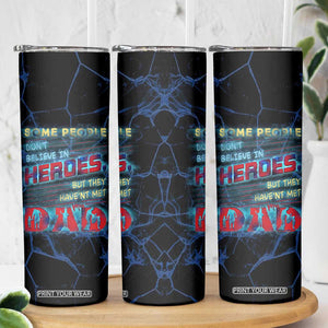 Christmas Gifts for Dad Skinny Tumbler Some People Don't Believe in Heroes But They Haven't Met My Dad Trump Cup TB10 Print Your Wear