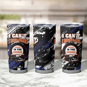 Funny Car Mechanic Tumbler Cup I Cant I Have Plans In The Garage Father Day TB10 Print Your Wear