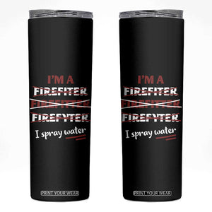 Funny Firefighter Skinny Tumbler I Spray Water Fireman Fire Fighter TB10 Black Print Your Wear