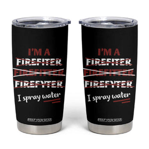 Funny Firefighter Tumbler Cup I Spray Water Fireman Fire Fighter TB10 Black Print Your Wear
