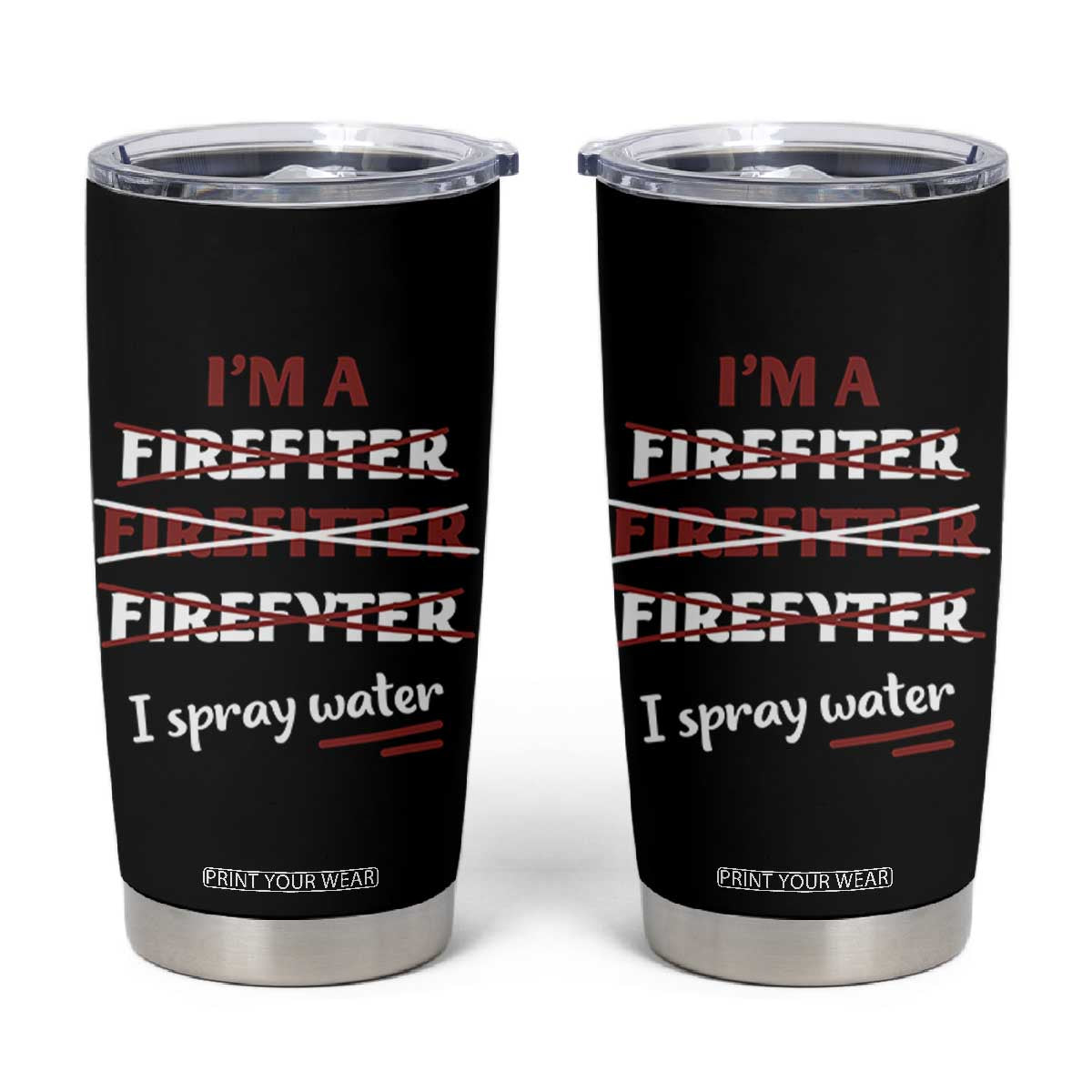 Funny Firefighter Tumbler Cup I Spray Water Fireman Fire Fighter TB10 Black Print Your Wear