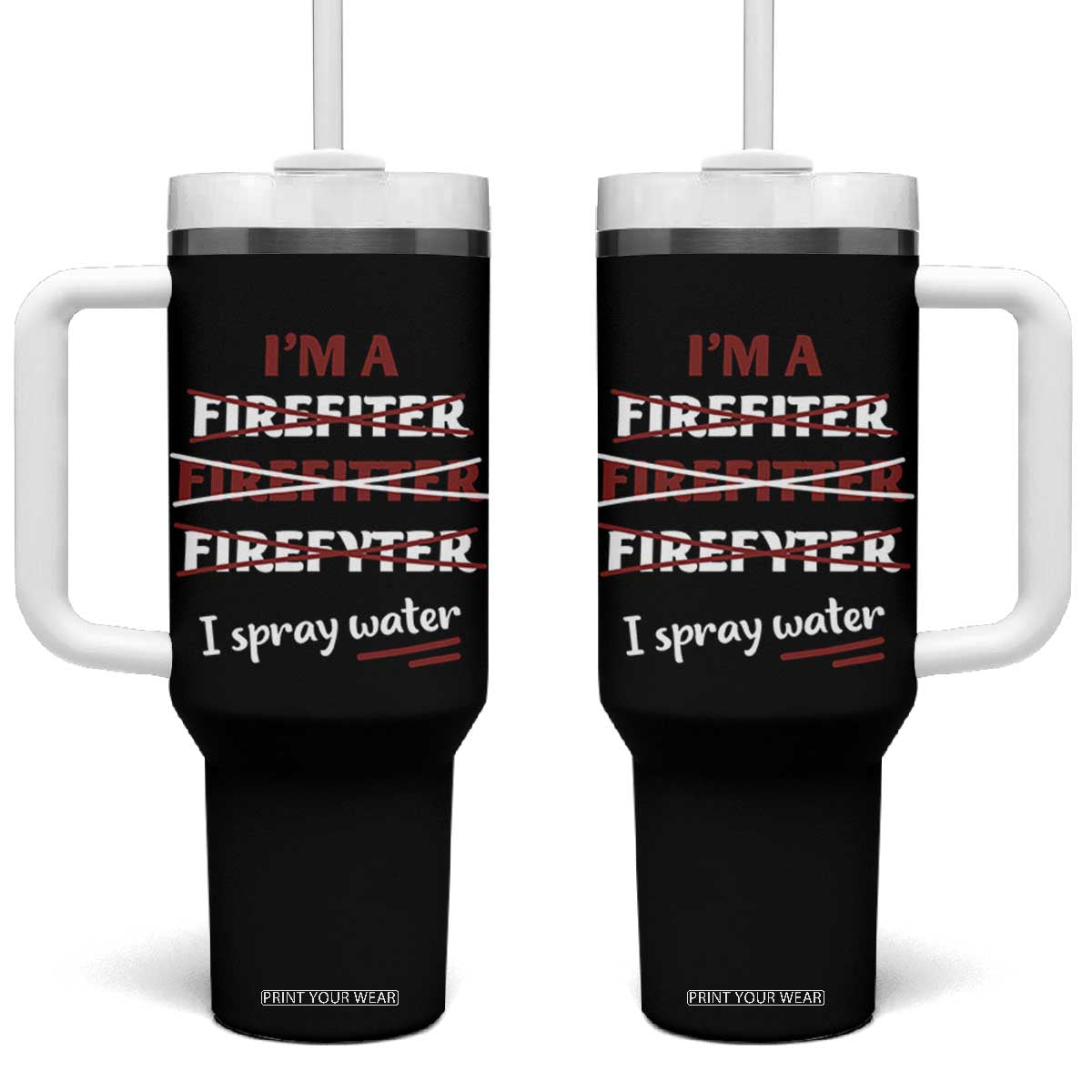 Funny Firefighter Tumbler With Handle I Spray Water Fireman Fire Fighter TB10 One Size: 40 oz Black Print Your Wear