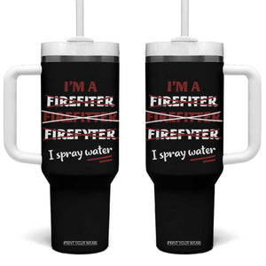 Funny Firefighter Tumbler With Handle I Spray Water Fireman Fire Fighter TB10 One Size: 40 oz Black Print Your Wear