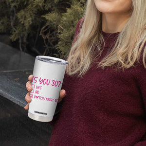 30th Birthday Gifts For Women Tumbler Cup Funny Is You 30 Year Old 1996 Birthday Gift Wife Girlfriend TB10 Print Your Wear