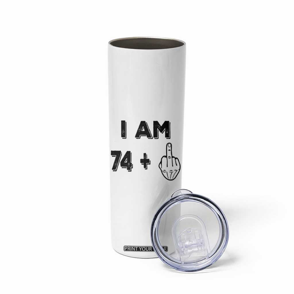 75th Birthday Gifts Skinny Tumbler Funny I Am 74 Plus Middle Finger 1951 75 Year Old Birthday TB10 Print Your Wear