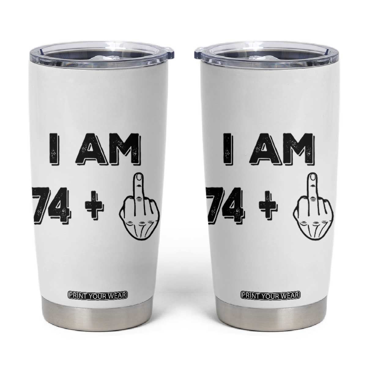 75th Birthday Gifts Tumbler Cup Funny I Am 74 Plus Middle Finger 1951 75 Year Old Birthday TB10 White Print Your Wear