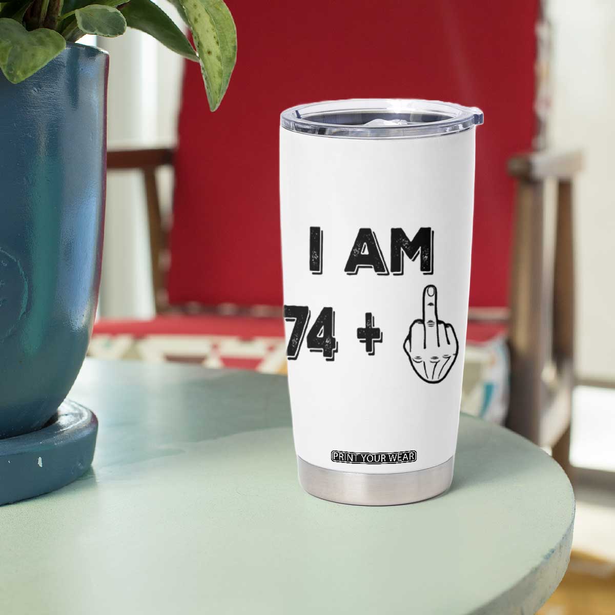 75th Birthday Gifts Tumbler Cup Funny I Am 74 Plus Middle Finger 1951 75 Year Old Birthday TB10 Print Your Wear