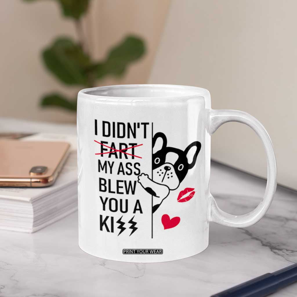 Funny Silly Dog Coffee Mug Farting French Bulldog I Didnt Fart My Butt Blew You A Kiss TB10 Print Your Wear