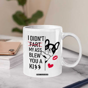 Funny Silly Dog Coffee Mug Farting French Bulldog I Didnt Fart My Butt Blew You A Kiss TB10 Print Your Wear