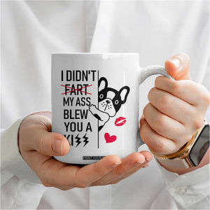 Funny Silly Dog Coffee Mug Farting French Bulldog I Didnt Fart My Butt Blew You A Kiss TB10 Print Your Wear