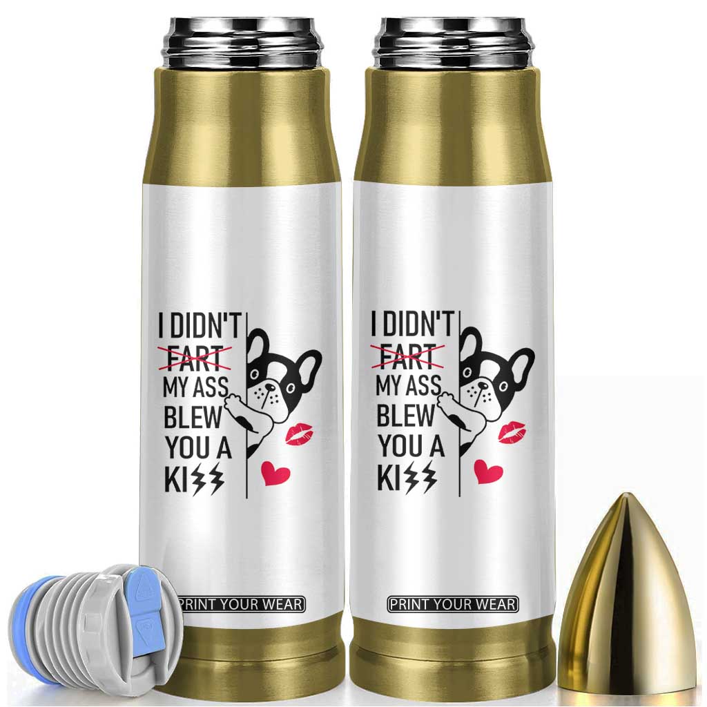Funny Silly Dog Bullet Tumbler Farting French Bulldog I Didnt Fart My Butt Blew You A Kiss TB10 White Print Your Wear