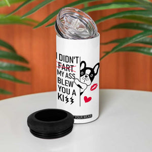 Funny Silly Dog 4 in 1 Can Cooler Tumbler Farting French Bulldog I Didnt Fart My Butt Blew You A Kiss TB10 Print Your Wear