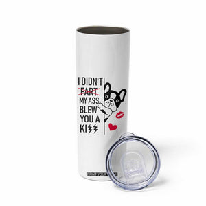 Funny Silly Dog Skinny Tumbler Farting French Bulldog I Didnt Fart My Butt Blew You A Kiss TB10 Print Your Wear