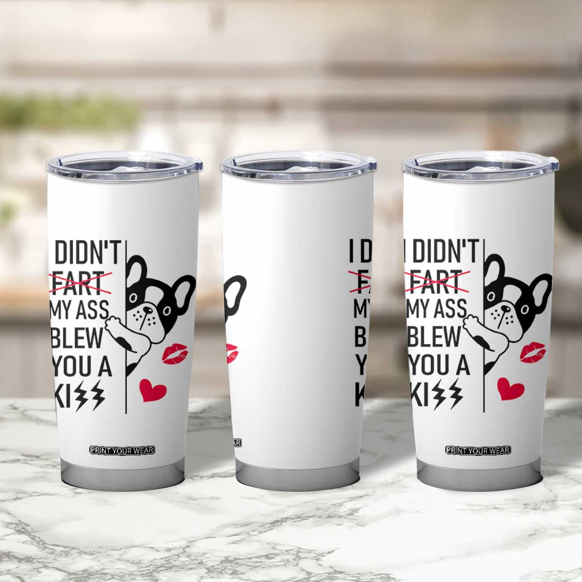 Funny Silly Dog Tumbler Cup Farting French Bulldog I Didnt Fart My Butt Blew You A Kiss TB10 Print Your Wear