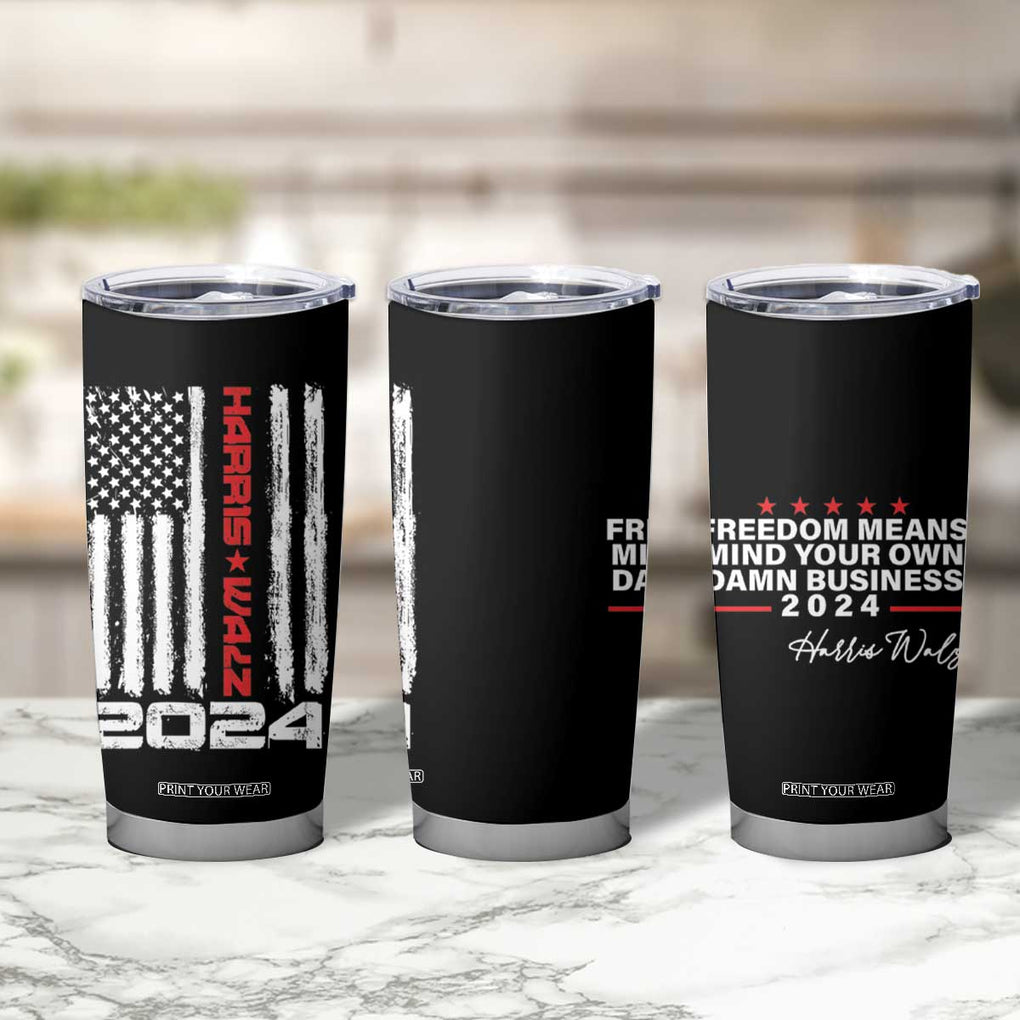 Kamala Harris Tim Walz 2024 Election Tumbler Cup Freedom Means Mind Your Own Damn Business American Flag TB10 Print Your Wear