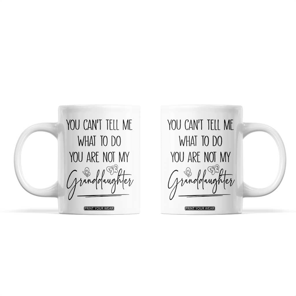 Funny Grandma Gift Coffee Mug You Cant Tell Me What To Do Youre Not My Granddaughter TB10 White Print Your Wear