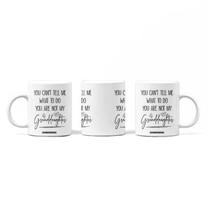 Funny Grandma Gift Coffee Mug You Cant Tell Me What To Do Youre Not My Granddaughter TB10 Print Your Wear