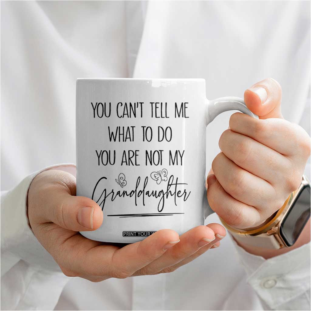 Funny Grandma Gift Coffee Mug You Cant Tell Me What To Do Youre Not My Granddaughter TB10 Print Your Wear