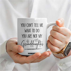 Funny Grandma Gift Coffee Mug You Cant Tell Me What To Do Youre Not My Granddaughter TB10 Print Your Wear
