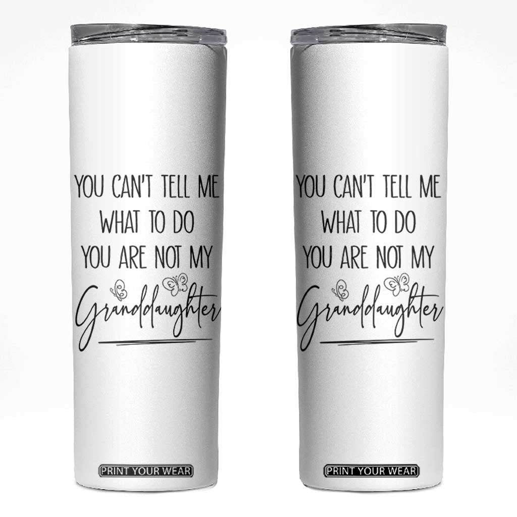 Funny Grandma Gift Skinny Tumbler You Cant Tell Me What To Do Youre Not My Granddaughter TB10 White Print Your Wear