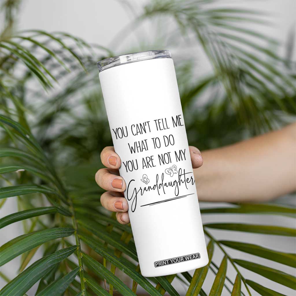 Funny Grandma Gift Skinny Tumbler You Cant Tell Me What To Do Youre Not My Granddaughter TB10 Print Your Wear