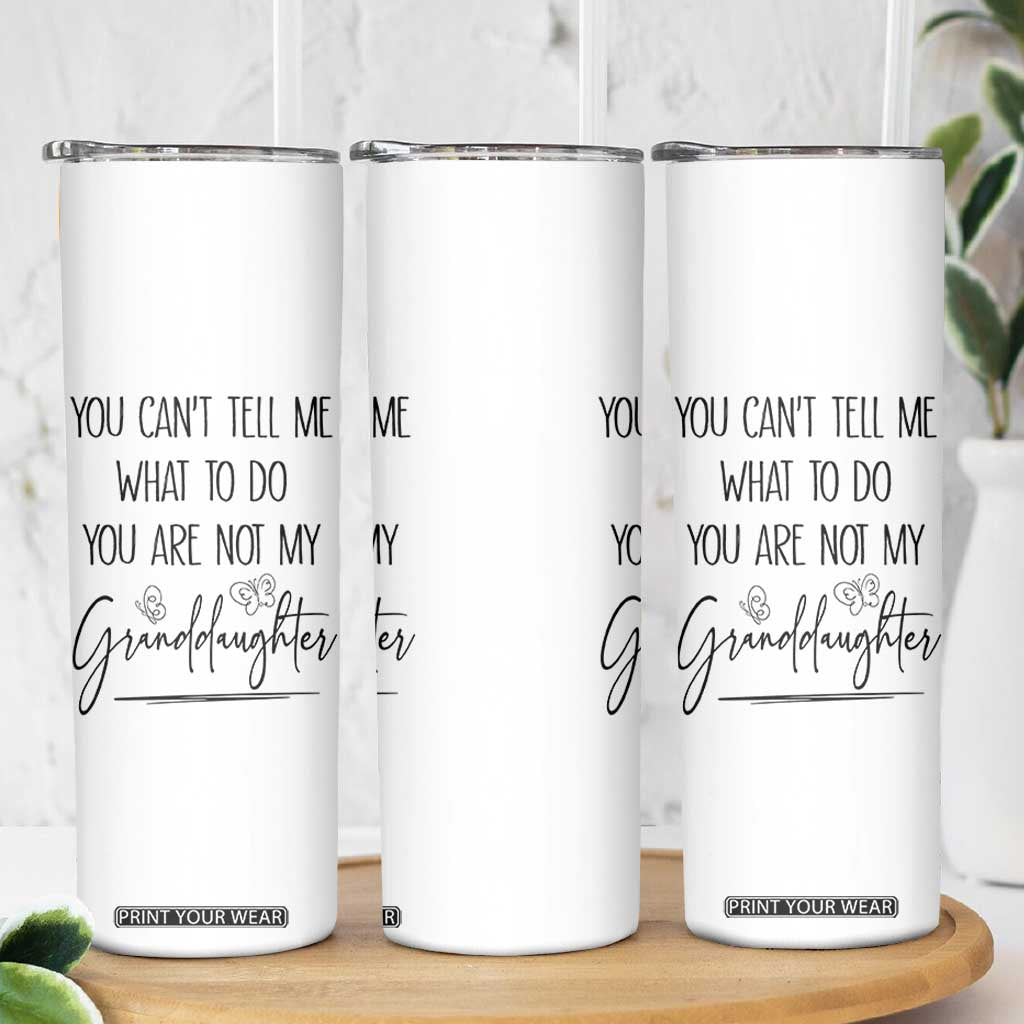 Funny Grandma Gift Skinny Tumbler You Cant Tell Me What To Do Youre Not My Granddaughter TB10 Print Your Wear