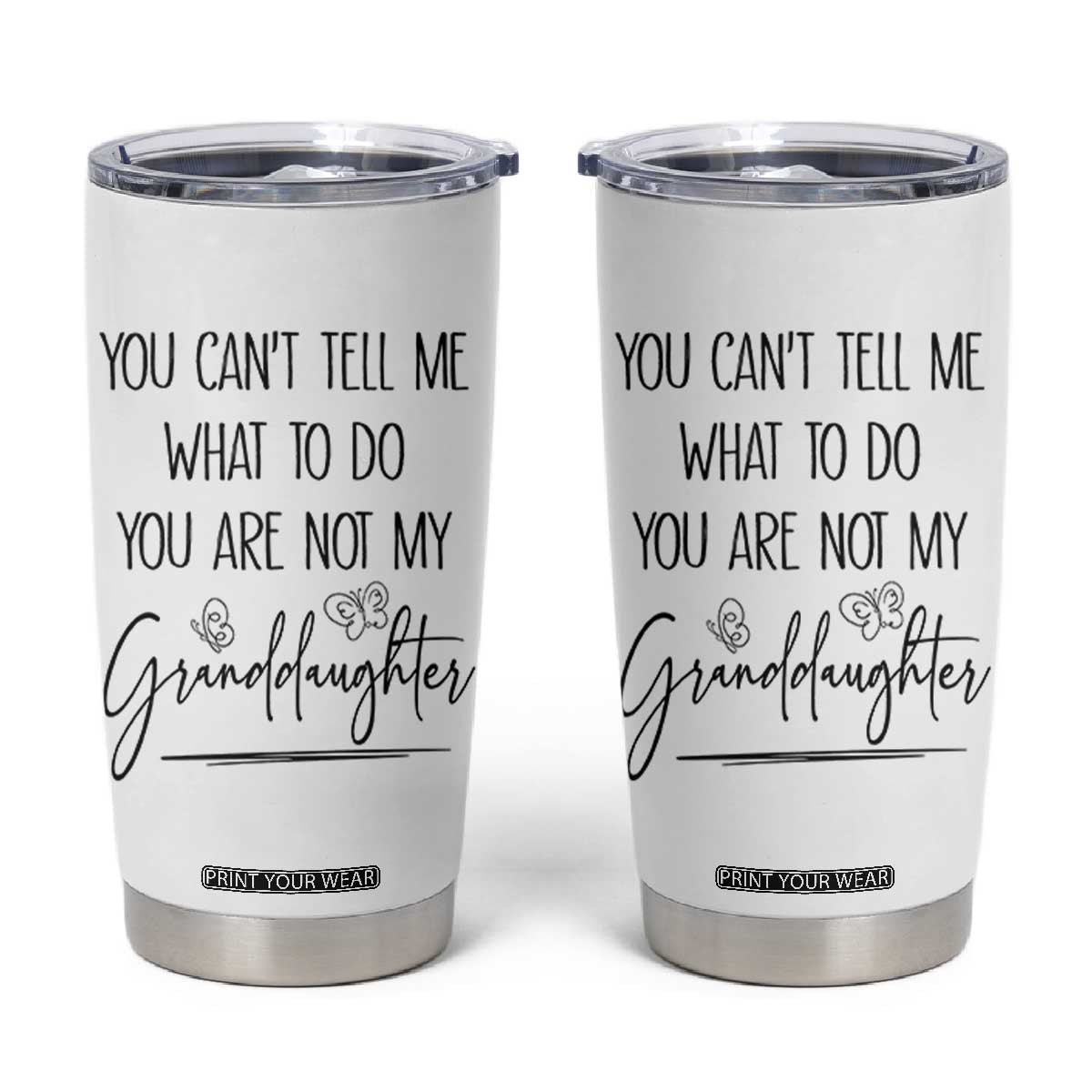 Funny Grandma Gift Tumbler Cup You Cant Tell Me What To Do Youre Not My Granddaughter TB10 White Print Your Wear
