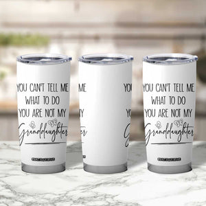 Funny Grandma Gift Tumbler Cup You Cant Tell Me What To Do Youre Not My Granddaughter TB10 Print Your Wear