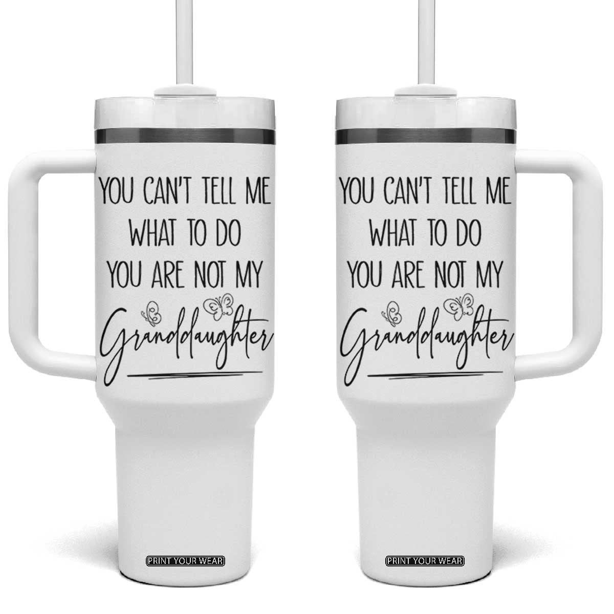 Funny Grandma Gift Tumbler With Handle You Cant Tell Me What To Do Youre Not My Granddaughter TB10 One Size: 40 oz White Print Your Wear