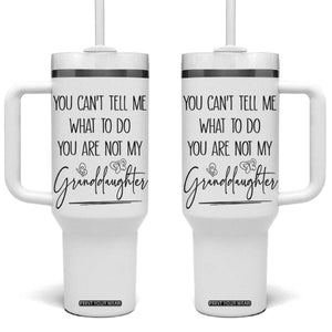 Funny Grandma Gift Tumbler With Handle You Cant Tell Me What To Do Youre Not My Granddaughter TB10 One Size: 40 oz White Print Your Wear
