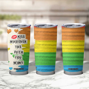 LGBTQ Pride Tumbler Cup Kiss Whoever The Fuck You Want LGBT Rainbow Flag TB10 Print Your Wear
