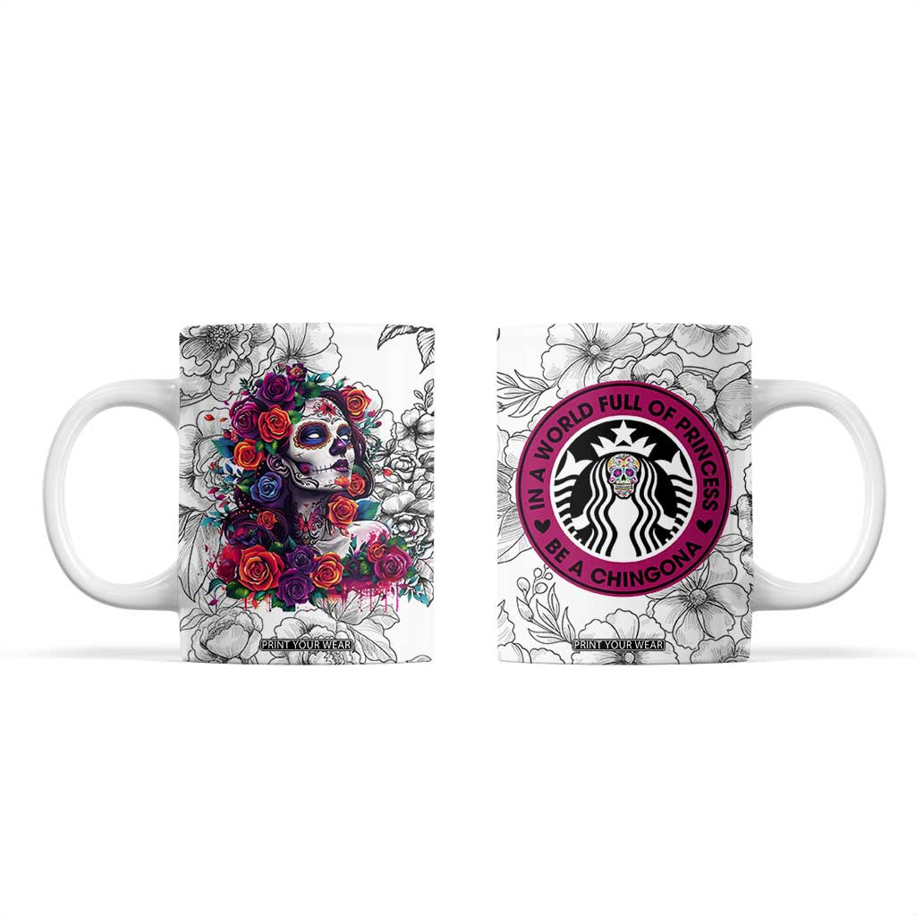 In A World Full Of Princesses Be A Chingona Coffee Mug Dia De Los Muertos Flower Spanish Slang TB10 White Print Your Wear
