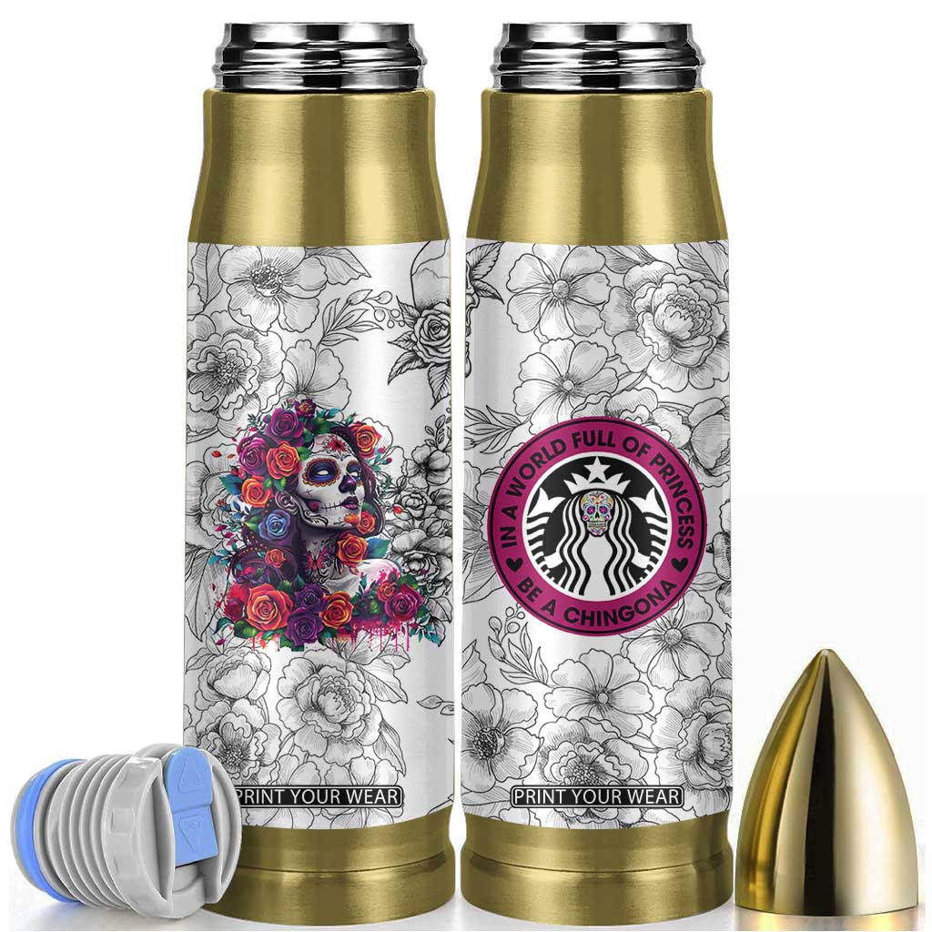 In A World Full Of Princesses Be A Chingona Bullet Tumbler Dia De Los Muertos Flower Spanish Slang TB10 White Print Your Wear