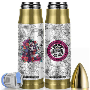 In A World Full Of Princesses Be A Chingona Bullet Tumbler Dia De Los Muertos Flower Spanish Slang TB10 White Print Your Wear
