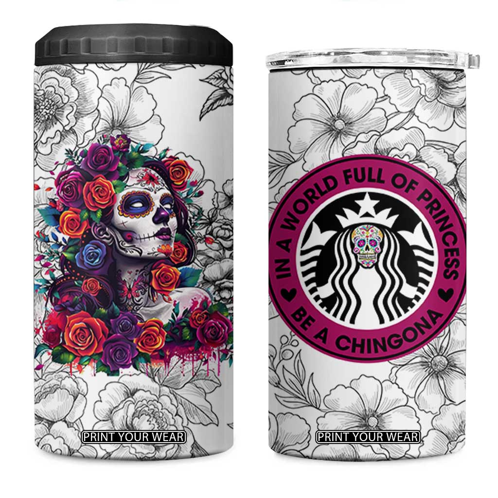 In A World Full Of Princesses Be A Chingona 4 in 1 Can Cooler Tumbler Dia De Los Muertos Flower Spanish Slang TB10 One Size: 16 oz White Print Your Wear