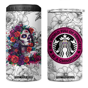 In A World Full Of Princesses Be A Chingona 4 in 1 Can Cooler Tumbler Dia De Los Muertos Flower Spanish Slang TB10 One Size: 16 oz White Print Your Wear