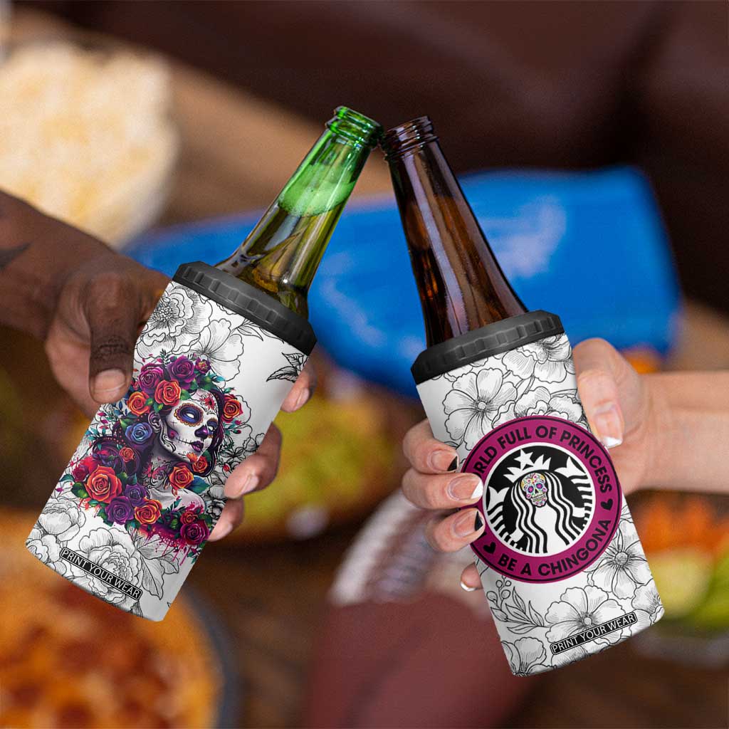 In A World Full Of Princesses Be A Chingona 4 in 1 Can Cooler Tumbler Dia De Los Muertos Flower Spanish Slang TB10 Print Your Wear