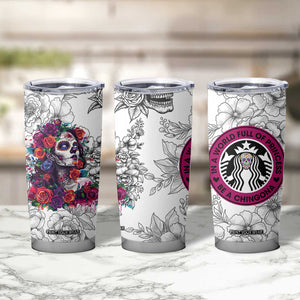 In A World Full Of Princesses Be A Chingona Tumbler Cup Dia De Los Muertos Flower Spanish Slang TB10 Print Your Wear