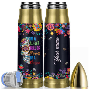 Personalized Chingona Bullet Tumbler Custom Name Latina Mexican Girl In A World Full Of Princesses Be A Chingona TB10 Black Print Your Wear